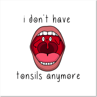 i don't have tonsils anymore Posters and Art